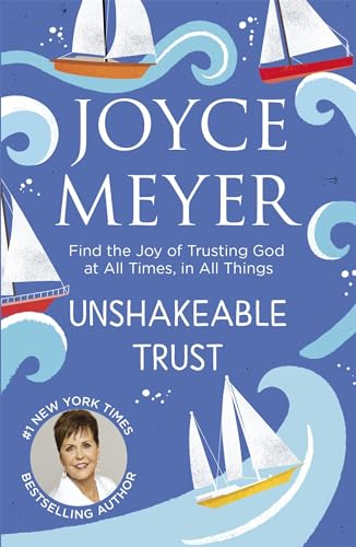 Unshakeable Trust: Find the Joy of Trusting God at All Times, in All Things von Hodder & Stoughton